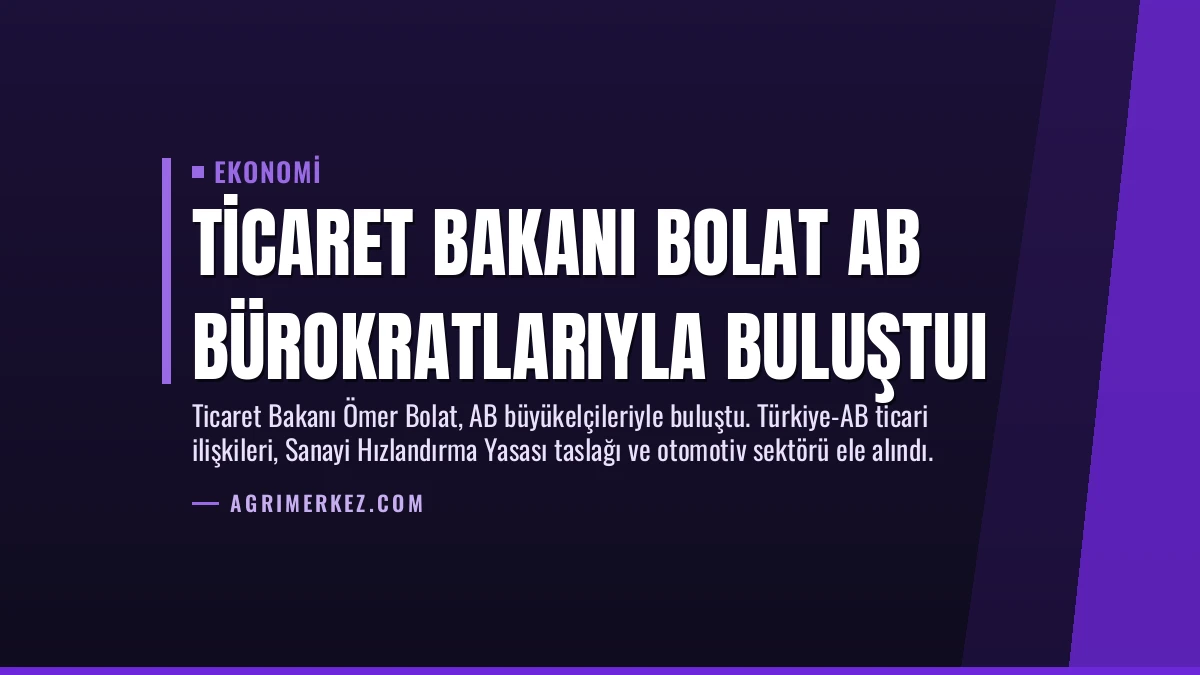 Ticaret Bakanı Bolat AB Bürokratlarıyla Buluştuı