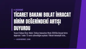 Ticaret Bakanı Bolat İhracat Birim Değerindeki Artışı Duyurdu