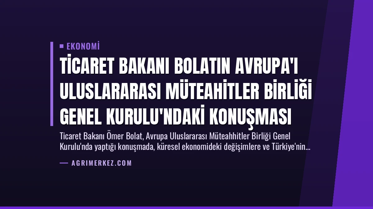 Ticaret Bakanı Bolatın Avrupa’ı Uluslararası Müteahitler Birliği Genel Kurulu’ndaki Konuşması