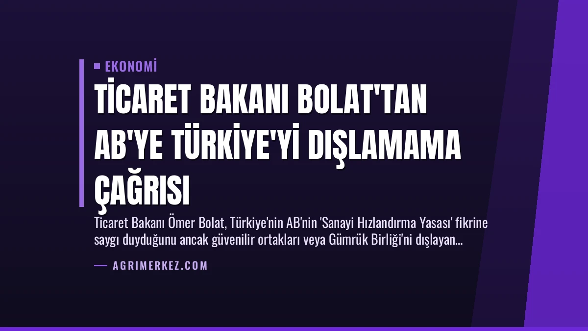 Ticaret Bakanı Bolat’tan AB’ye Türkiye’yi Dışlamama Çağrısı