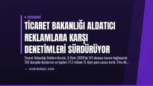 Ticaret Bakanlığı Aldatıcı Reklamlara Karşı Denetimleri Sürdürüyor