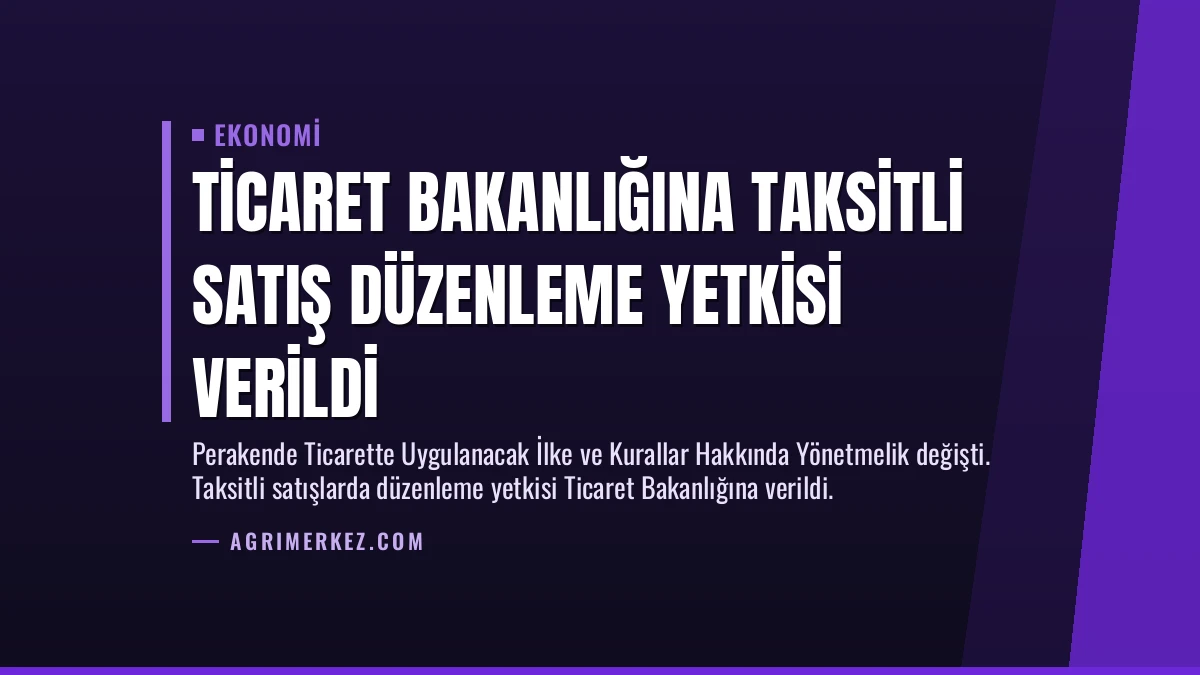 Ticaret Bakanlığına Taksitli Satış Düzenleme Yetkisi Verildi