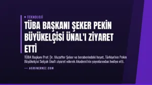 TÜBA Başkanı Şeker Pekin Büyükelçisi Ünal’ı Ziyaret Etti