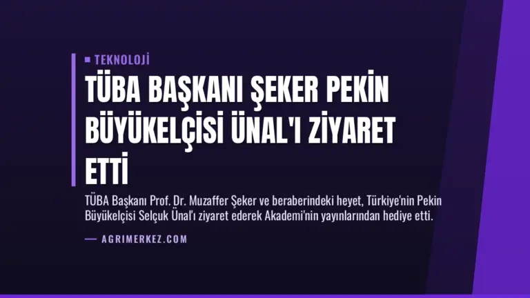 TÜBA Başkanı Şeker Pekin Büyükelçisi Ünal’ı Ziyaret Etti