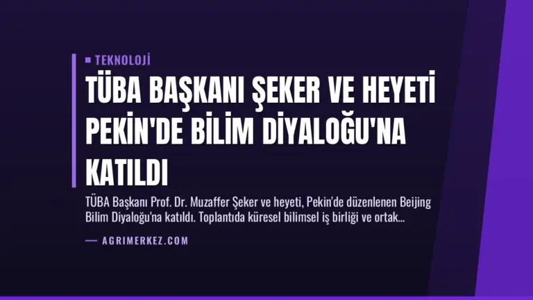 TÜBA Başkanı Şeker ve Heyeti Pekin’de Bilim Diyaloğu’na Katıldı