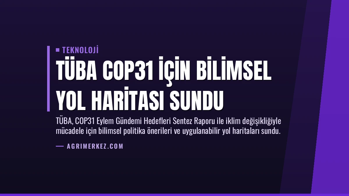 TÜBA COP31 için Bilimsel Yol Haritası Sundu