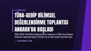 TÜBA-GEBİP Bilimsel Değerlendirme Toplantısı Ankara'da Başladı