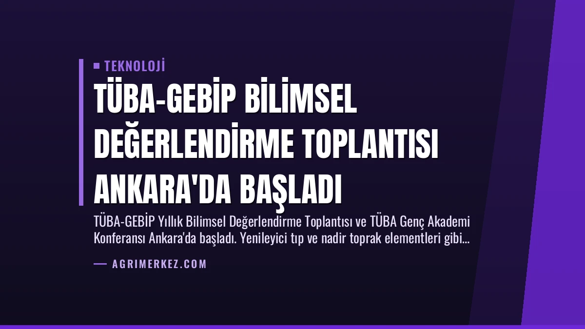 TÜBA-GEBİP Bilimsel Değerlendirme Toplantısı Ankara’da Başladı