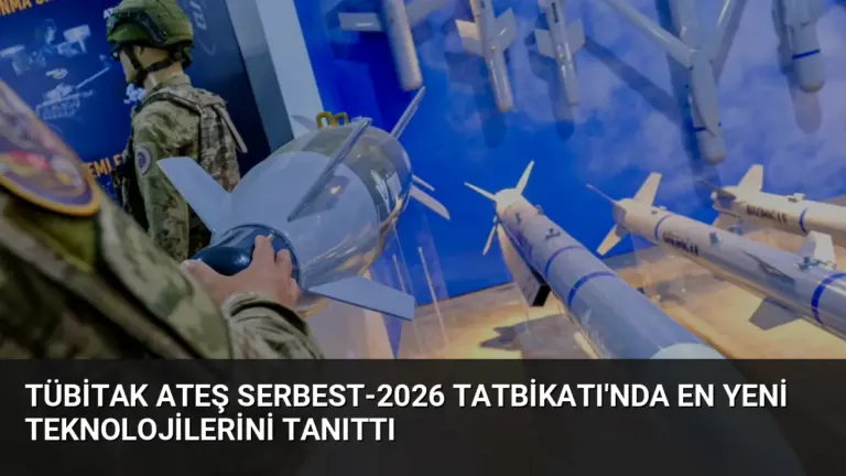 TÜBİTAK Ateş Serbest-2026 Tatbikatı’nda En Yeni Teknolojilerini Tanıttı