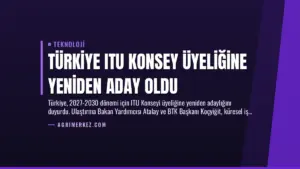 Türkiye ITU Konsey Üyeliğine Yeniden Aday Oldu