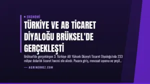 Türkiye ve AB Ticaret Diyaloğu Brüksel’de Gerçekleşti