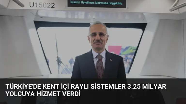 Türkiye’de Kent İçi Raylı Sistemler 3.25 Milyar Yolcuya Hizmet Verdi