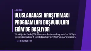 Uluslararası Araştırmacı Programları Başvuruları Ekim’de Başlıyor