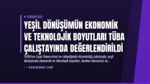 Yeşil Dönüşümün Ekonomik ve Teknolojik Boyutları TÜBA Çalıştayında Değerlendirildi