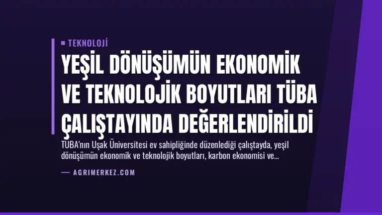 Yeşil Dönüşümün Ekonomik ve Teknolojik Boyutları TÜBA Çalıştayında Değerlendirildi