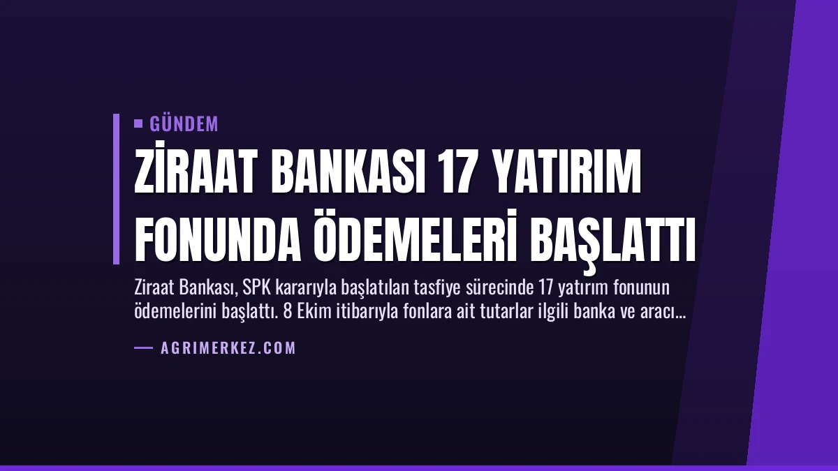 Ziraat Bankası 17 Yatırım Fonunda Ödemeleri Başlattı